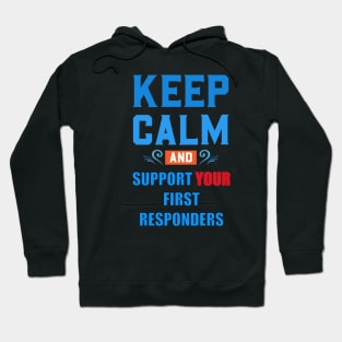 KEEP CALM AND SUPPORT YOUR FIRST RESPONDERS BLUE AND RED Hoodie